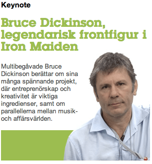 Sueco enferrujado? O Google ajuda: "Bruce Dickinson, vocalista do lendário Iron Maiden" - Multi talentoso Bruce Dickinson fala sobre seus muitos projetos interessantes, onde o empreendedorismo e a criatividade são ingredientes-chave, e os paralelos entre a música e de negócios.